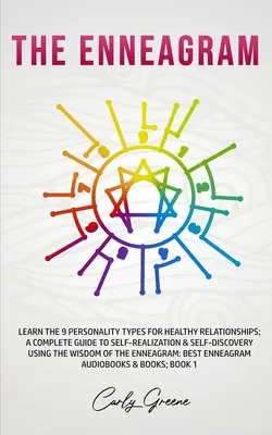 L'Enneagramma: Imparare i 9 tipi di personalità per relazioni sane; una guida completa all'auto-realizzazione e alla scoperta di sé usando l'Enneagramma. - The Enneagram: Learn the 9 Personality Types for Healthy Relationships; a Complete Guide to Self-Realization & Self-Discovery Using t