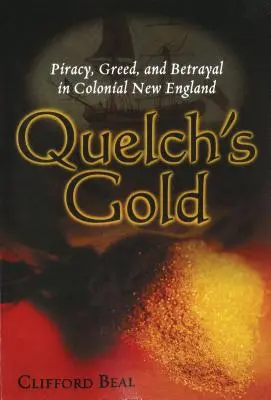 L'oro di Quelch: Pirateria, avidità e tradimento nel New England coloniale - Quelch's Gold: Piracy, Greed, and Betrayal in Colonial New England