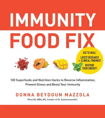 Immunity Food Fix: 100 superalimenti e trucchi nutrizionali per invertire l'infiammazione, prevenire le malattie e rafforzare l'immunità - Immunity Food Fix: 100 Superfoods and Nutrition Hacks to Reverse Inflammation, Prevent Illness, and Boost Your Immunity