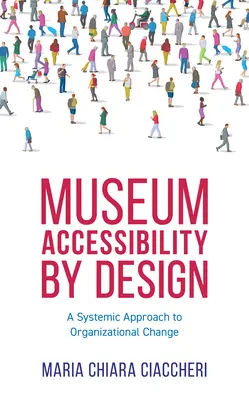 Accessibilità museale attraverso la progettazione: Un approccio sistemico al cambiamento organizzativo - Museum Accessibility by Design: A Systemic Approach to Organizational Change
