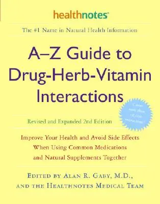 Guida dalla A alla Z alle interazioni tra farmaci, erbe e vitamine, seconda edizione riveduta e ampliata: Migliorare la salute ed evitare gli effetti collaterali nell'uso di farmaci comuni - A-Z Guide to Drug-Herb-Vitamin Interactions Revised and Expanded 2nd Edition: Improve Your Health and Avoid Side Effects When Using Common Medications