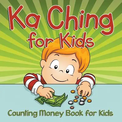 Ka Ching per bambini: Libro sul conteggio dei soldi per bambini - Ka Ching for Kids: Counting Money Book for Kids