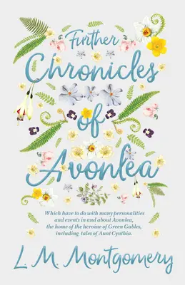 Ulteriori cronache di Avonlea: Che hanno a che fare con molti personaggi ed eventi di Avonlea e dintorni, la casa dell'eroina di Green Gables, Inc. - Further Chronicles of Avonlea: Which Have to do with Many Personalities and Events in and About Avonlea, The Home of the Heroine of Green Gables, Inc