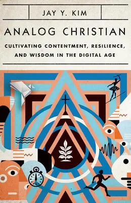 Cristiano analogico: Coltivare la contentezza, la resilienza e la saggezza nell'era digitale - Analog Christian: Cultivating Contentment, Resilience, and Wisdom in the Digital Age