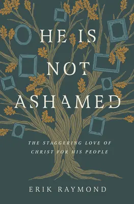 Non si vergogna: L'amore sconvolgente di Cristo per il suo popolo - He Is Not Ashamed: The Staggering Love of Christ for His People