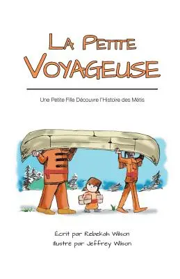 La Petite Voyageuse: Una bambina scopre la storia dei MTIS - La Petite Voyageuse: Une Petite Fille Dcouvre l'Histoire des Mtis