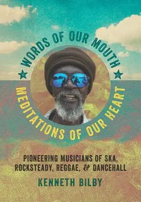 Parole della nostra bocca, meditazioni del nostro cuore: Musicisti pionieri dello Ska, del Rocksteady, del Reggae e della Dancehall - Words of Our Mouth, Meditations of Our Heart: Pioneering Musicians of Ska, Rocksteady, Reggae, and Dancehall