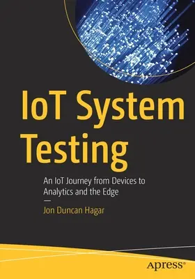 Test del sistema Iot: Un viaggio nell'Iot dai dispositivi all'analisi e all'edge - Iot System Testing: An Iot Journey from Devices to Analytics and the Edge