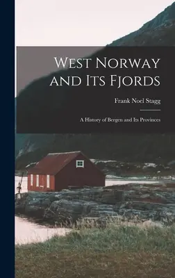 La Norvegia occidentale e i suoi fiordi; una storia di Bergen e delle sue province - West Norway and Its Fjords; a History of Bergen and Its Provinces