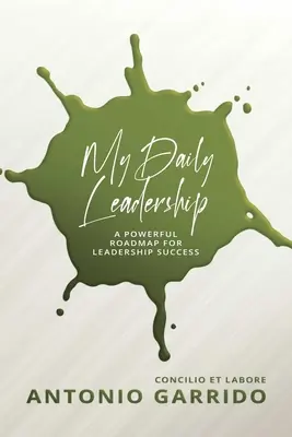La mia leadership quotidiana: Una potente tabella di marcia per il successo della leadership - My Daily Leadership: A Powerful Roadmap for Leadership Success