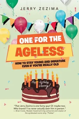 Uno per chi non ha età: Come rimanere giovani e immaturi anche se si è davvero vecchi - One for the Ageless: How to Stay Young and Immature Even If You're Really Old