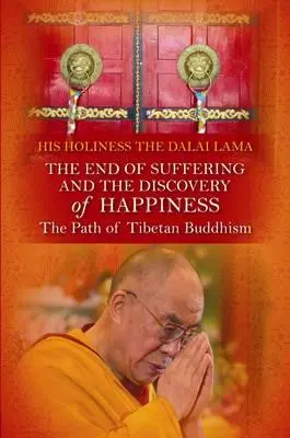 La fine della sofferenza e la scoperta della felicità: Il cammino del buddismo tibetano. Sua Santità il Dalai Lama - End of Suffering and the Discovery of Happiness: The Path of Tibetan Buddhism. His Holiness the Dalai Lama