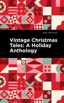 Racconti natalizi d'epoca: Un'antologia per le vacanze - Vintage Christmas Tales: A Holiday Anthology