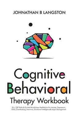 Manuale di terapia cognitivo-comportamentale: 50+ abilità CBT e meditazioni guidate di mindfulness per ansia, depressione, disturbo ossessivo compulsivo, sovrappensiero, insonnia, emotività. - Cognitive Behavioral Therapy Workbook: 50+ CBT Skills & Guided Mindfulness Meditations For Anxiety, Depression, OCD, Overthinking, Insomnia, Emotional