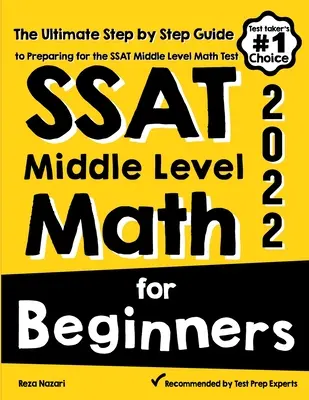 SSAT Matematica per principianti: La guida definitiva, passo dopo passo, per prepararsi al test SSAT di matematica di livello medio. - SSAT Middle Level Math for Beginners: The Ultimate Step by Step Guide to Preparing for the SSAT Middle Level Math Test