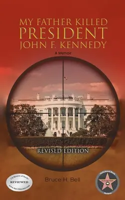Mio padre ha ucciso il presidente John F. Kennedy: Un libro di memorie: Edizione riveduta - My Father Killed President John F. Kennedy: A Memoir: Revised Edition