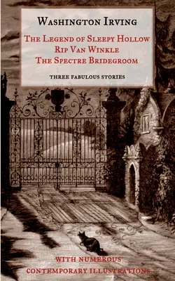 La leggenda di Sleepy Hollow, Rip Van Winkle, Lo sposo spettro. Tre favolose storie di fantasmi dal libro degli schizzi: con numerose illustrazioni contemporanee. - The Legend of Sleepy Hollow, Rip Van Winkle, The Spectre Bridegroom.Three Fabulous Ghost Stories from the Sketch Book: With Numerous Contemporary Illu
