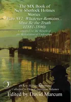 Il libro MX delle nuove storie di Sherlock Holmes Parte XVI: Qualunque cosa rimanga... deve essere la verità (1881-1890) - The MX Book of New Sherlock Holmes Stories Part XVI: Whatever Remains . . . Must Be the Truth (1881-1890)