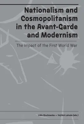Nazionalismo e cosmopolitismo nelle avanguardie e nel modernismo: L'impatto della prima guerra mondiale - Nationalism and Cosmopolitanism in Avant-Garde and Modernism: The Impact of World War I