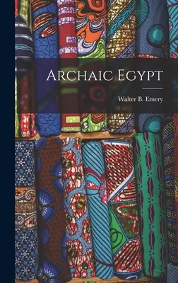 Egitto arcaico (Emery Walter B. (Walter Bryan) 1903-) - Archaic Egypt (Emery Walter B. (Walter Bryan) 1903-)
