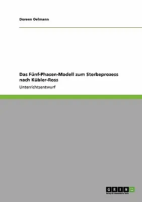 Il modello Fnf-Phasen per il processo di sterilizzazione secondo Kbler-Ross - Das Fnf-Phasen-Modell zum Sterbeprozess nach Kbler-Ross