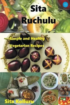 Sita Ruchulu: Ricette vegetariane semplici e salutari - Sita Ruchulu: Simple and Healthy Vegetarian Recipes