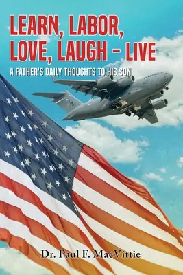 Imparare, lavorare, amare, ridere, vivere: Pensieri quotidiani di un padre al figlio - Learn, Labor, Love, Laugh - Live: A Father's Daily Thoughts To His Son