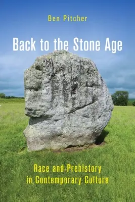 Ritorno all'età della pietra: Razza e preistoria nella cultura contemporanea - Back to the Stone Age: Race and Prehistory in Contemporary Culture
