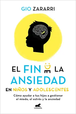 Fin de la Ansiedad En Nios Y Adolescentes. Cmo Ayudar a Tus Hijos a Gestionar Los Miedos, El Estrs Y La Ansiedad / La fine dell'ansia nei bambini a - Fin de la Ansiedad En Nios Y Adolescentes. Cmo Ayudar a Tus Hijos a Gestionar Los Miedos, El Estrs Y La Ansiedad / The End of Anxiety in Children a