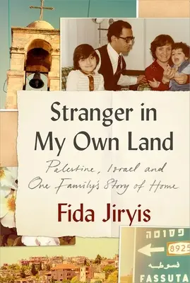Straniero nella mia terra: Palestina, Israele e la storia di casa di una famiglia - Stranger in My Own Land: Palestine, Israel and One Family's Story of Home