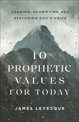 10 Valori profetici per oggi: Ascoltare, glorificare e ripristinare la voce di Dio - 10 Prophetic Values for Today: Hearing, Glorifying and Restoring God's Voice