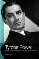 Tyrone Power: Genere, genere e immagine nel cinema hollywoodiano classico - Tyrone Power: Gender, Genre and Image in Classical Hollywood Cinema