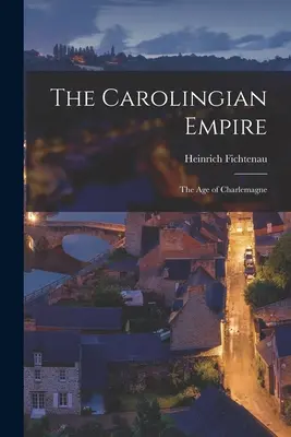 L'impero carolingio; l'età di Carlo Magno - The Carolingian Empire; the Age of Charlemagne
