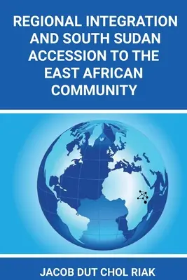 Integrazione regionale e adesione del Sud Sudan alla Comunità dell'Africa orientale - Regional Integration and South Sudan Accession to the East African Community