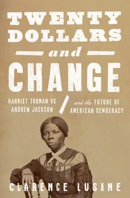 Venti dollari e spiccioli: Harriet Tubman e la lotta continua per la giustizia razziale e la democrazia - Twenty Dollars and Change: Harriet Tubman and the Ongoing Fight for Racial Justice and Democracy