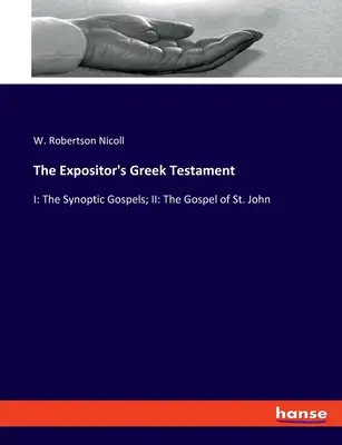 Il Testamento greco dell'espositore: I: I Vangeli sinottici; II: Il Vangelo di San Giovanni - The Expositor's Greek Testament: I: The Synoptic Gospels; II: The Gospel of St. John