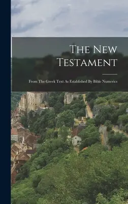 Il Nuovo Testamento: Dal testo greco come stabilito dai numeri della Bibbia - The New Testament: From The Greek Text As Established By Bible Numerics