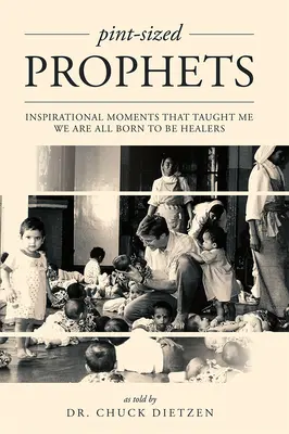 Profeti a misura di bambino: Momenti di ispirazione che mi hanno insegnato che siamo tutti nati per essere guaritori - Pint-Sized Prophets: Inspirational Moments That Taught Me We Are All Born to Be Healers