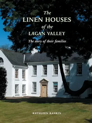 Le case di lino della Lagan Valley e le loro famiglie - Linen Houses of the Lagan Valley and Their Families