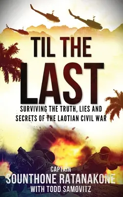Fino all'ultimo: sopravvivere alla verità, alle bugie e ai segreti della guerra civile laotiana - Til The Last: Surviving the Truth, Lies and Secrets of the Laotian Civil War