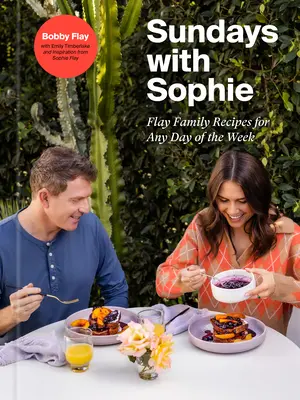 Le domeniche con Sophie: Ricette della famiglia Flay per ogni giorno della settimana: Un libro di cucina di Bobby Flay - Sundays with Sophie: Flay Family Recipes for Any Day of the Week: A Bobby Flay Cookbook