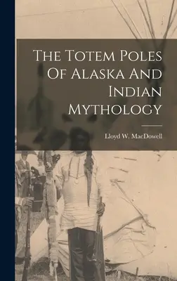 I pali totem dell'Alaska e la mitologia indiana - The Totem Poles Of Alaska And Indian Mythology