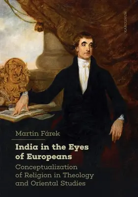 L'India agli occhi degli europei: La concettualizzazione della religione nella teologia e negli studi orientali - India in the Eyes of Europeans: Conceptualization of Religion in Theology and Oriental Studies