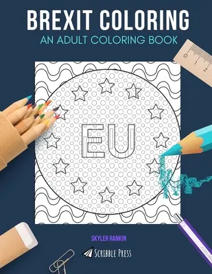 Brexit da colorare: UN LIBRO DA COLORARE PER ADULTI: Unione Europea, Londra, Bruxelles - 3 libri da colorare in 1 - Brexit Coloring: AN ADULT COLORING BOOK: European Union, London, Brussels - 3 Coloring Books In 1