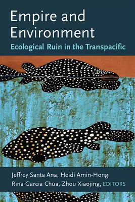 Impero e ambiente: Rovina ecologica nel Transpacifico - Empire and Environment: Ecological Ruin in the Transpacific