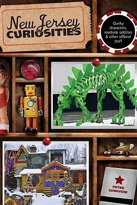 Curiosità del New Jersey: Personaggi eccentrici, stranezze stradali e altre cose fuori dal comune, terza edizione - New Jersey Curiosities: Quirky Characters, Roadside Oddities & Other Offbeat Stuff, Third Edition