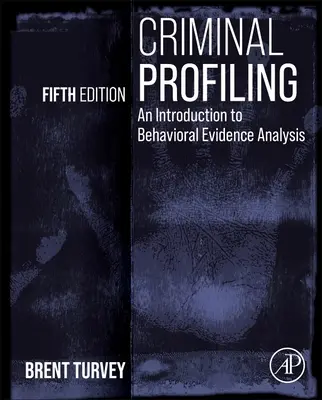 Profilazione criminale: Introduzione all'analisi delle prove comportamentali - Criminal Profiling: An Introduction to Behavioral Evidence Analysis