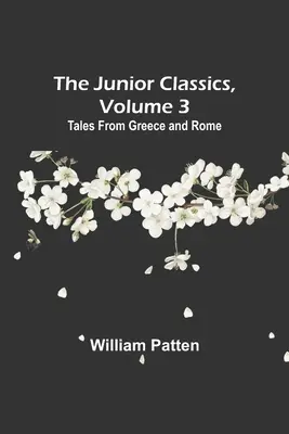 I classici per ragazzi, volume 3: Racconti dalla Grecia e da Roma - The Junior Classics, Volume 3: Tales from Greece and Rome