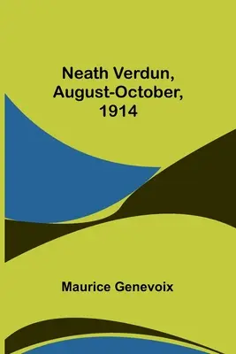 Neath Verdun, agosto-ottobre 1914 - Neath Verdun, August-October, 1914