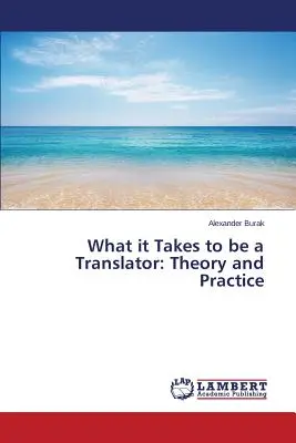 Cosa serve per essere un traduttore: Teoria e pratica - What it Takes to be a Translator: Theory and Practice